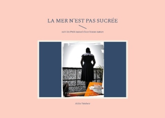 La mer n'est pas sucrée. suivi de: Petit manuel d'une femme mature