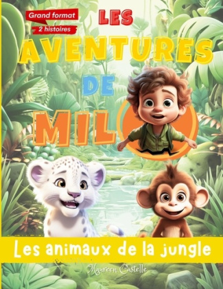 Les aventures de Milo, les animaux de la jungle. Deux histoires pour enfants, dévoilant des leçons d