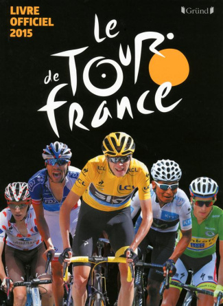 Le Tour de France. Le livre officiel 2015