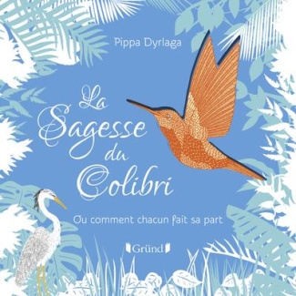 La sagesse du colibri. Ou comment chacun fait sa part
