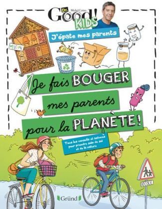 Je fais bouger mes parents pour la planète. Tous les conseils et astuces pour prendre soin de soi et