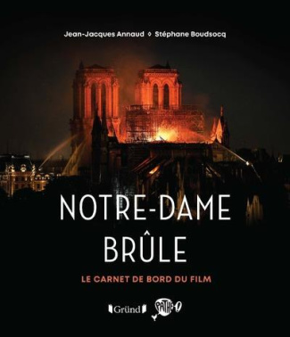 Notre-Dame brûle. Le carnet de bord du film