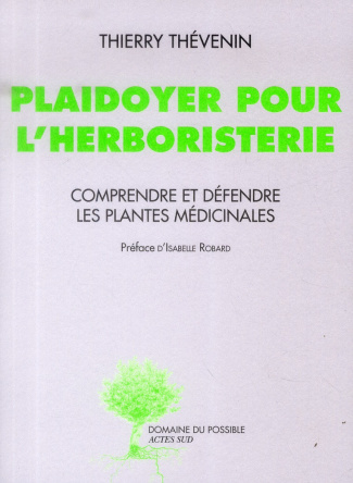 Plaidoyer pour l'herboristerie. Comprendre et défendre les plantes médicinales