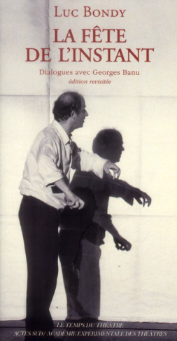 La fête de l'instant. Dialogues avec Georges Banu