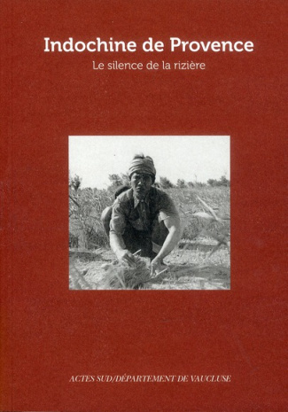 Indochine de Provence. Le silence de la rizière