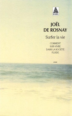 Surfer la vie. Comment sur-vivre dans la société fluide