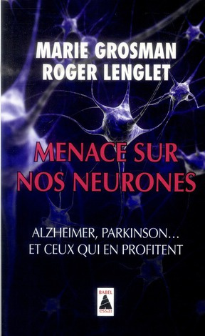 Menace sur nos neurones. Alzheimer, Parkinson... et ceux qui en profitent