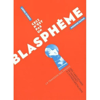 Ceci n'est pas un blasphème. La trahison des images : des caricatures de Mahomet à l'hypercapitalism