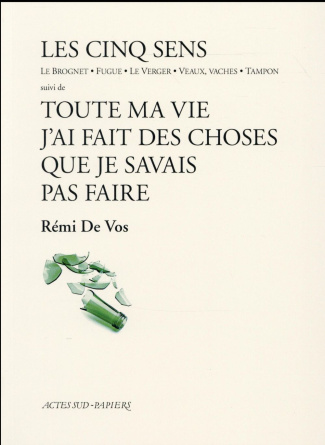 Les Cinq sens : Le Brognet ; Fugue ; Le Verger ; Veaux, vaches ; Tampon . Suivi de Toute ma vie j'ai