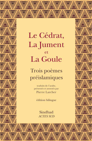 Le cédrat, la jument et la goule. Trois poèmes préislamiques, Edition bilingue français-arabe