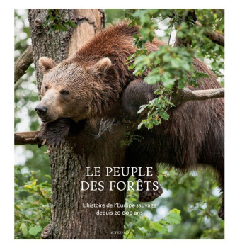 Le peuple des forêts. L'histoire de l'Europe sauvage depuis 20 000 ans