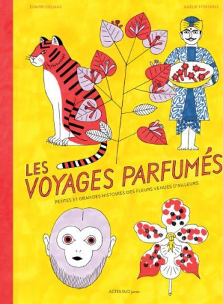 Les voyages parfumés. Petites et grandes histoires des fleurs venues d'ailleurs