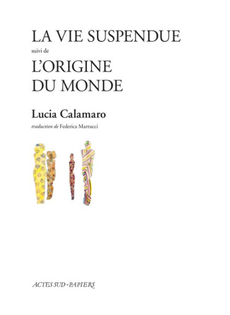 La vie suspendue. Suivi de L'origine du monde