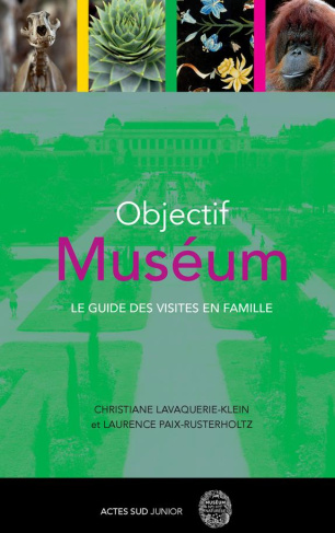 Objectif muséum. Le guide des visites en famille