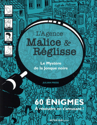 L'agence Malice & Réglisse : Le mystère de la jonque noire. 60 énigmes à résoudre en s'amusant