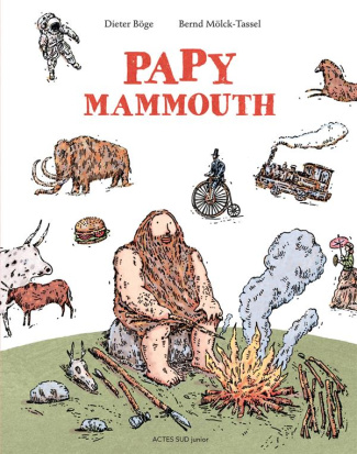 Papy mammouth. L'histoire de l'humanité racontée par notre ancêtre