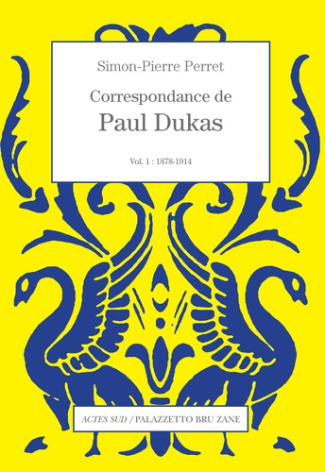 Correspondance de Paul Dukas. Volume 1, 1878-1914