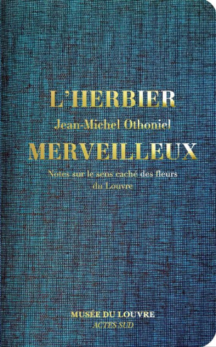 L'Herbier merveilleux. Notes sur le sens caché des fleurs du Louvre