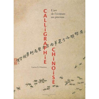 Calligraphie chinoise. L'art de l'écriture au pinceau