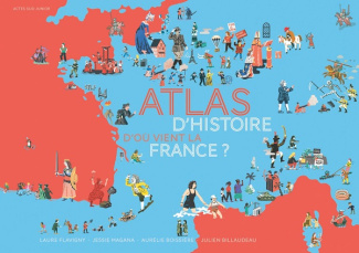 Atlas d'histoire. D'où vient la France ?