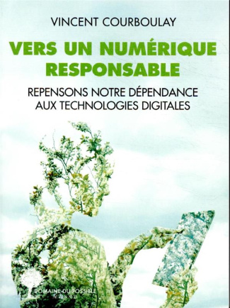 Vers un numérique responsable. Repensons notre dépendance aux technologies digitales