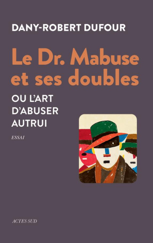 Le Dr. Mabuse et ses doubles. Ou l'art d'abuser autrui