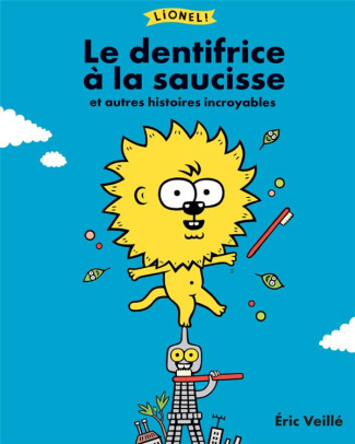 Lionel : Le dentifrice à la saucisse et autres histoires incroyables