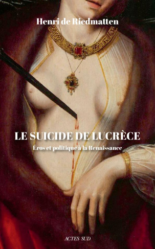 Le suicide de Lucrèce. Eros et politique à la Renaissance