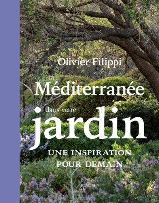La Méditerranée dans votre jardin. Une inspiration pour demain
