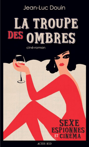 La troupe des ombres. Sexe, espionnes et cinéma
