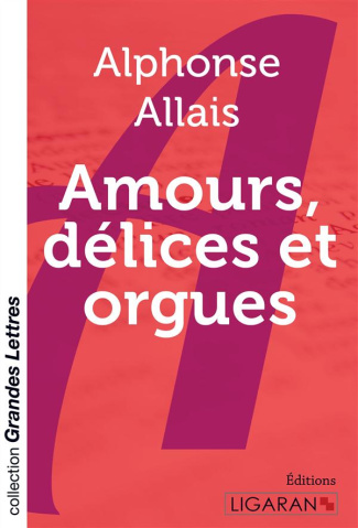 Amours, délices et orgues [EDITION EN GROS CARACTERES