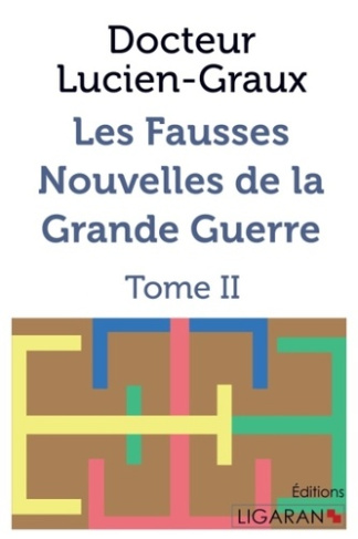 Les fausses nouvelles de la Grande Guerre. Tome 2