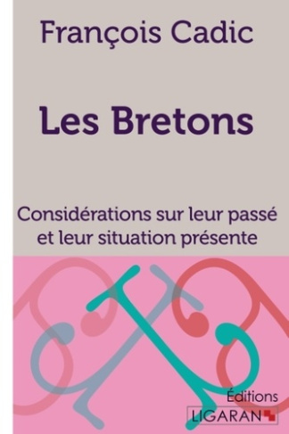 Les bretons. Considérations sur leur passé et leur situation présente