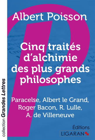 Cinq traités d'alchimie des plus grands philosophes. Paracelse, Albert le Grand, Roger Bacon, R. Lul
