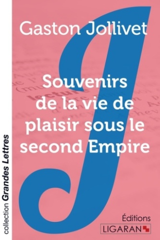 Souvenirs de la vie de plaisir sous le Second Empire [EDITION EN GROS CARACTERES