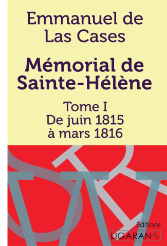 Mémorial de Sainte-Hélène. Tome I - De juin 1815 à mars 1816