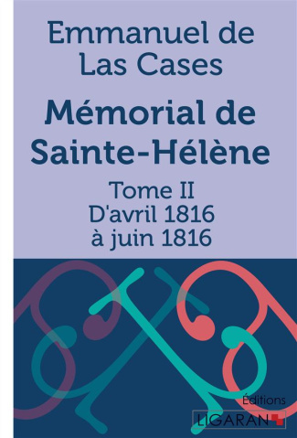Mémorial de Sainte-Hélène. Tome II - D'avril 1816 à juin 1816