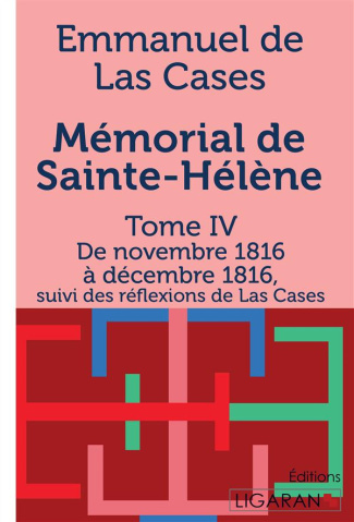 Mémorial de Sainte-Hélène. Tome IV - De novembre 1816 à décembre 1816 - suivi des réflexions de Las