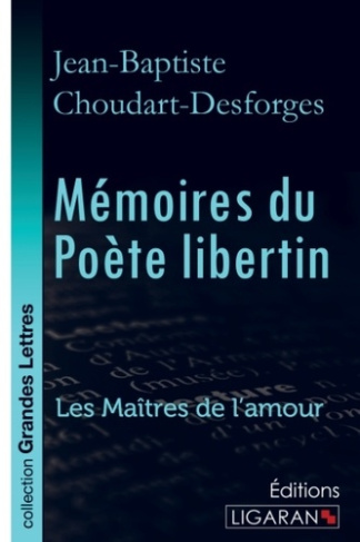 Mémoires du poète libertin. Les Maîtres de l'Amour [EDITION EN GROS CARACTERES