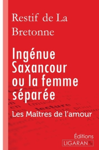 Ingénue Saxancour ou la femme séparée. Les Maîtres de l'Amour