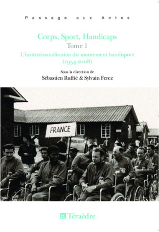 Corps, sport, handicaps. Tome 1, L'institutionnalisation du mouvement handisport (1954-2008)