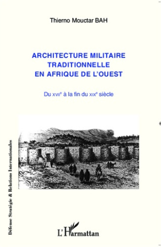 Architecture militaire traditionnelle en Afrique de l'ouest. Du XVIIe à la fin du XIXe siècle