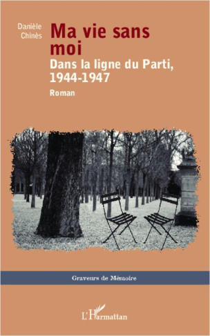 Ma vie sans moi. Dans la ligne du Parti, 1944-1947