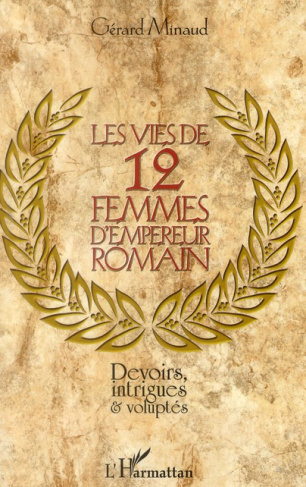Les vies de 12 femmes d'empereur romain. Devoirs, intrigues et voluptés