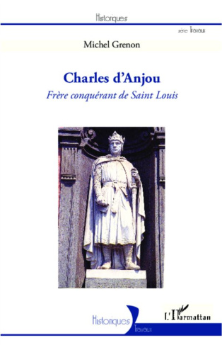 Charles d'Anjou. Frère conquérant de Saint Louis