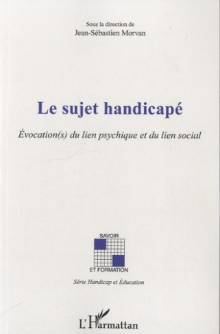 Le sujet handicapé. Evocation(s) du lien psychique et du lien social