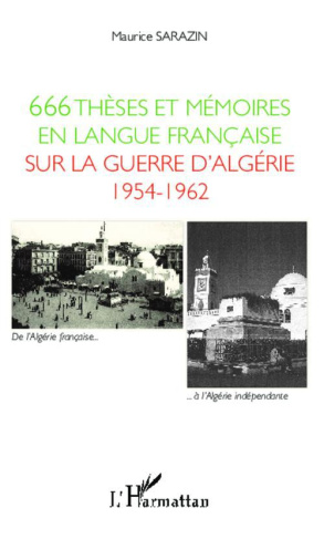 666 thèses et mémoires en langue française sur la guerre d'Algérie 1954-1962. Soutenus devant les un