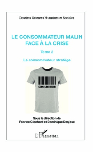 Le consommateur malin face à la crise. Tome 2 : Le consommateur stratège
