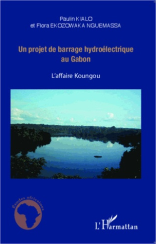 Un projet de barrage hydroélectrique au Gabon. L'affaire Koungou