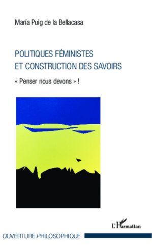 Politiques féministes et construction des savoirs. "Penser nous devons" !